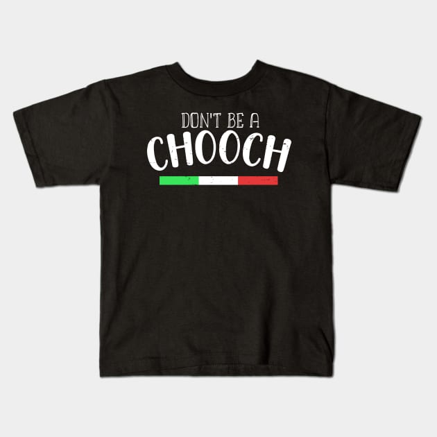 Funny Italian Sayings Don't Be A Chooch - Don't Be A Chooch Italian Flag Gift Kids T-Shirt by WassilArt